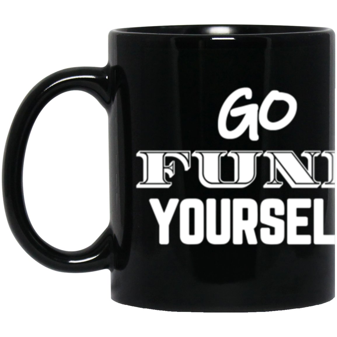 Go Fund Yourself - 11oz Black Mug