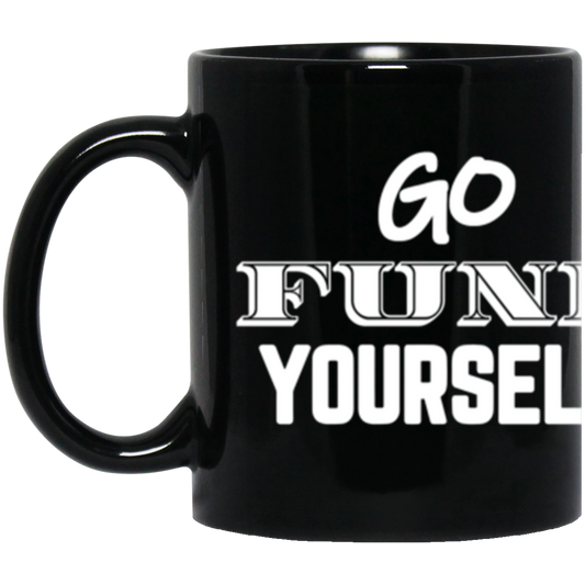 Go Fund Yourself - 11oz Black Mug