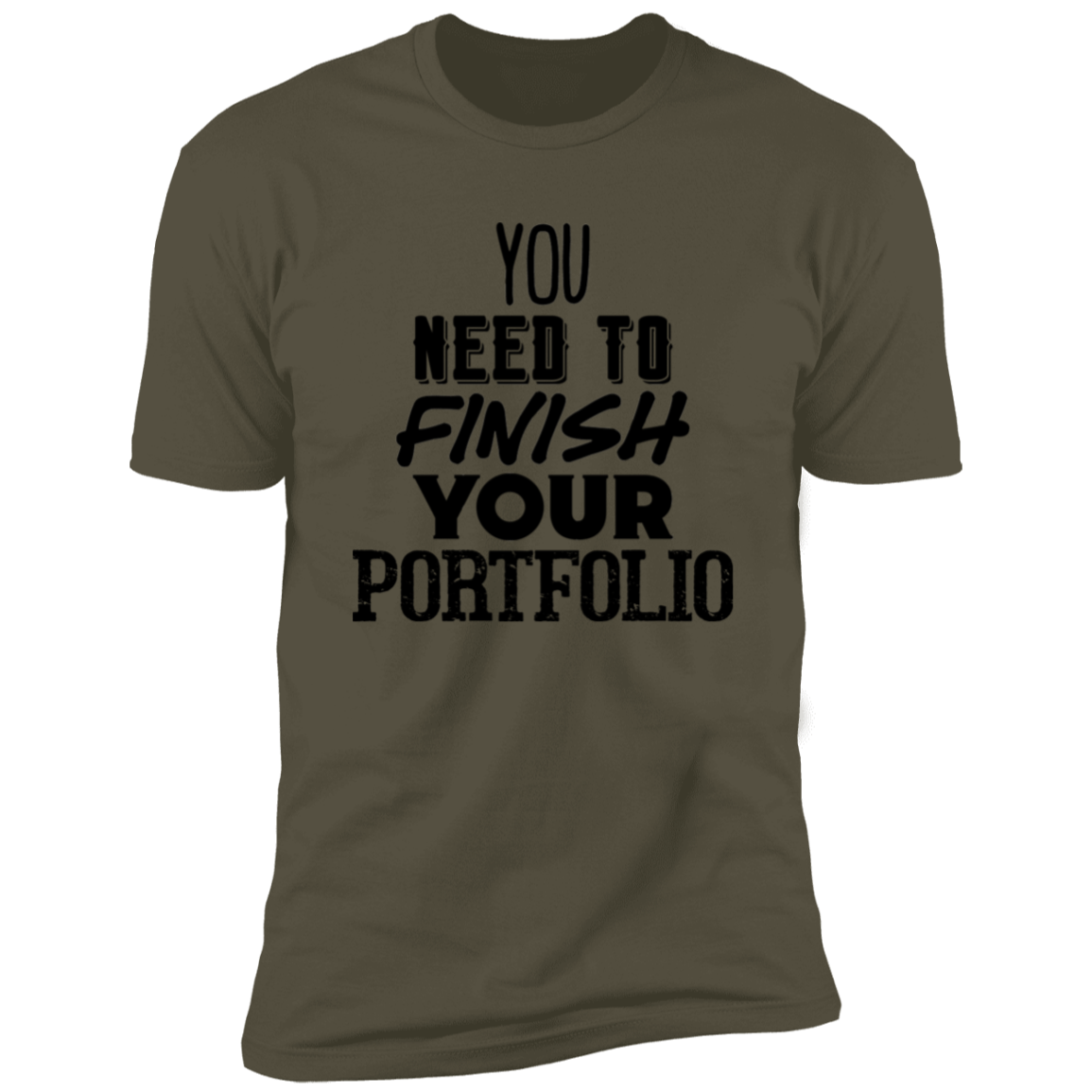 You Need To Finish Your Portfolio - Premium Unisex Cotton Jersey Tee - Military Green / X-Small - Fail Upward