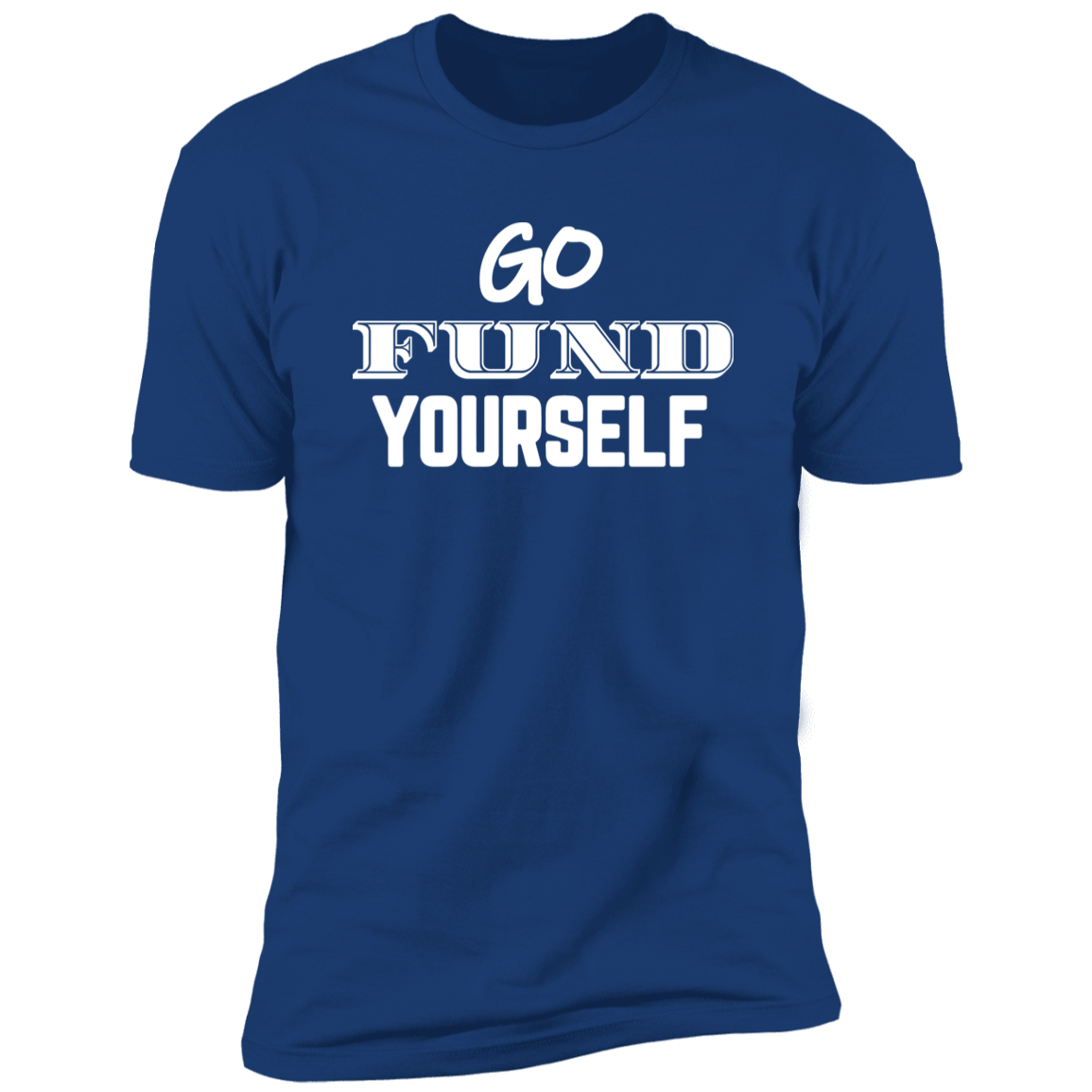 Go Fund Yourself - Premium Unisex Cotton Jersey Tee: White Text Edition - Royal / X-Small - Fail Upward