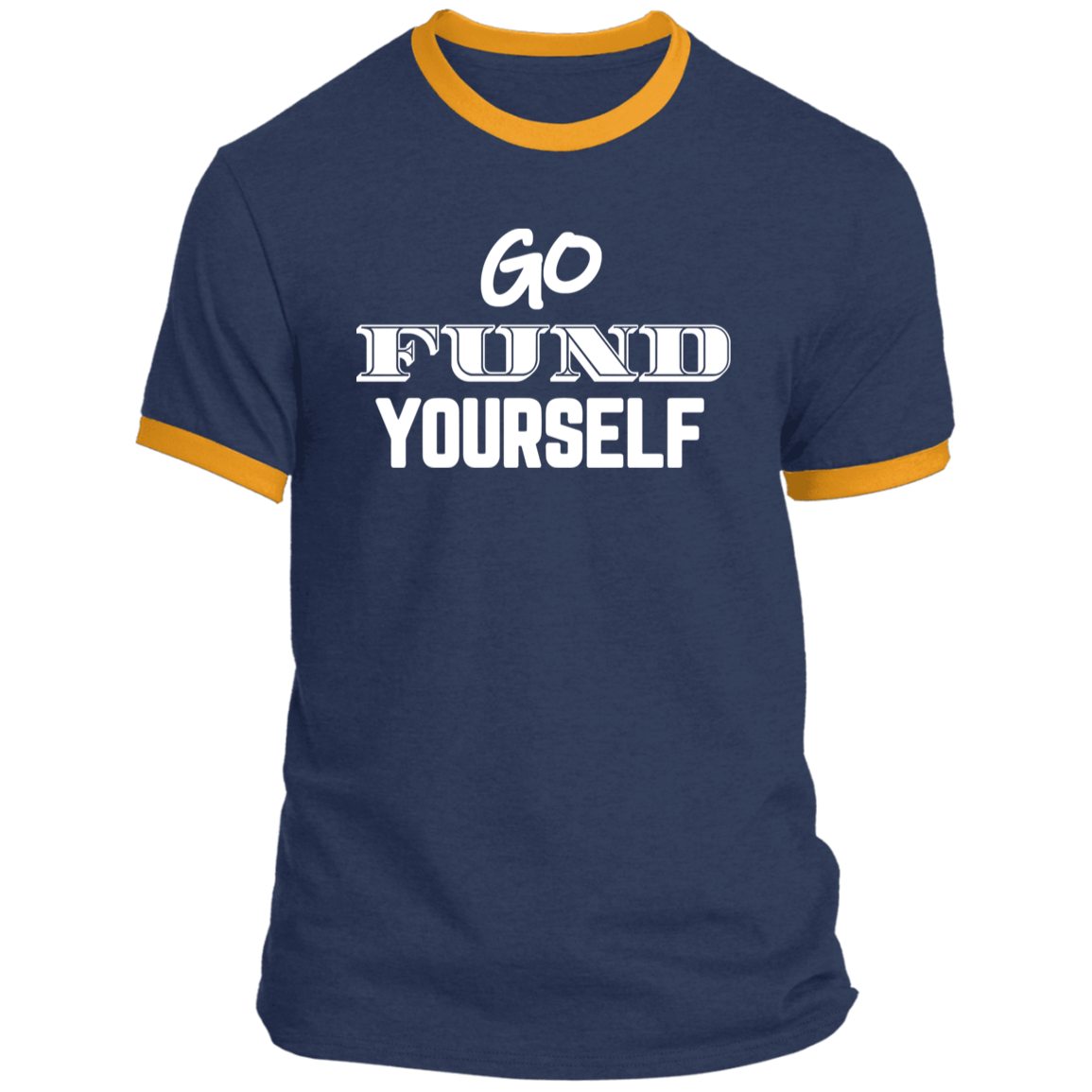 LIMITED TIME! - Go Fund Yourself - Ringer Tee