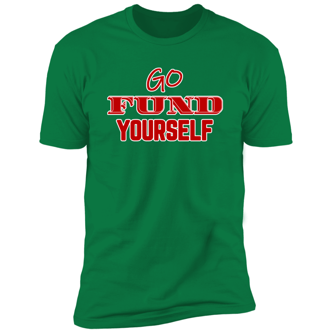 Go Fund Yourself - Premium Unisex Cotton Jersey Tee: Red Text Edition - Kelly Green / X-Small - Fail Upward