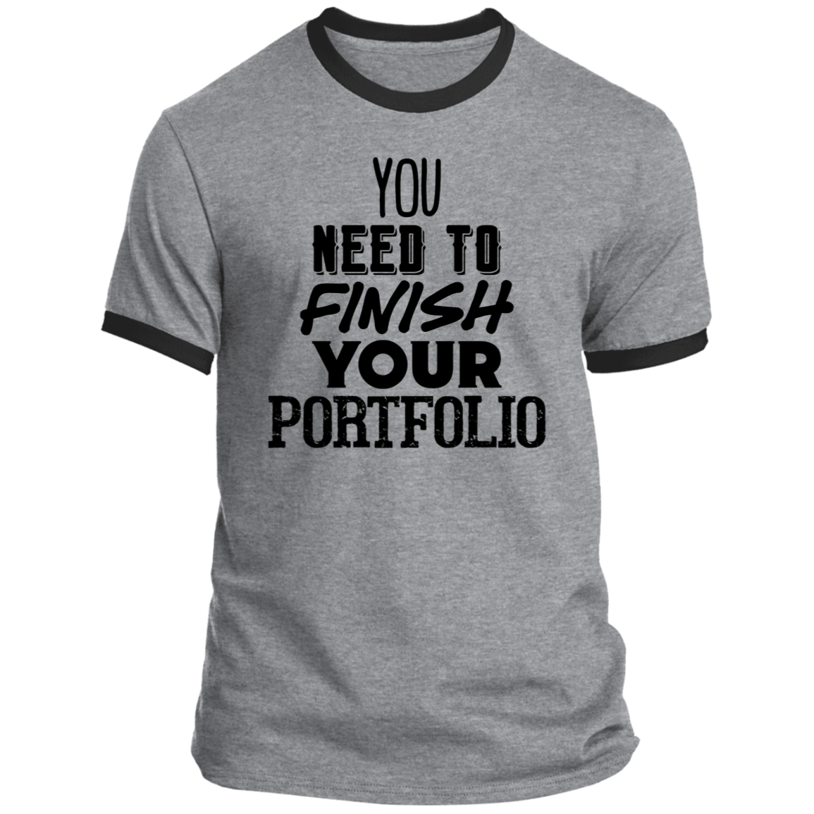 LIMITED TIME! - You Need To Finish Your Portfolio - Ringer Tee