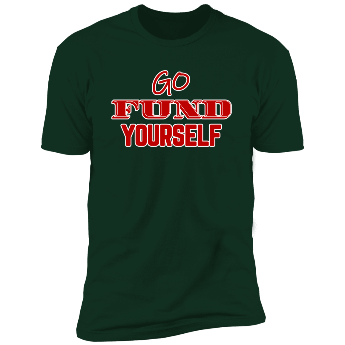 Go Fund Yourself - Premium Unisex Cotton Jersey Tee: Red Text Edition - Forest Green / X-Small - Fail Upward