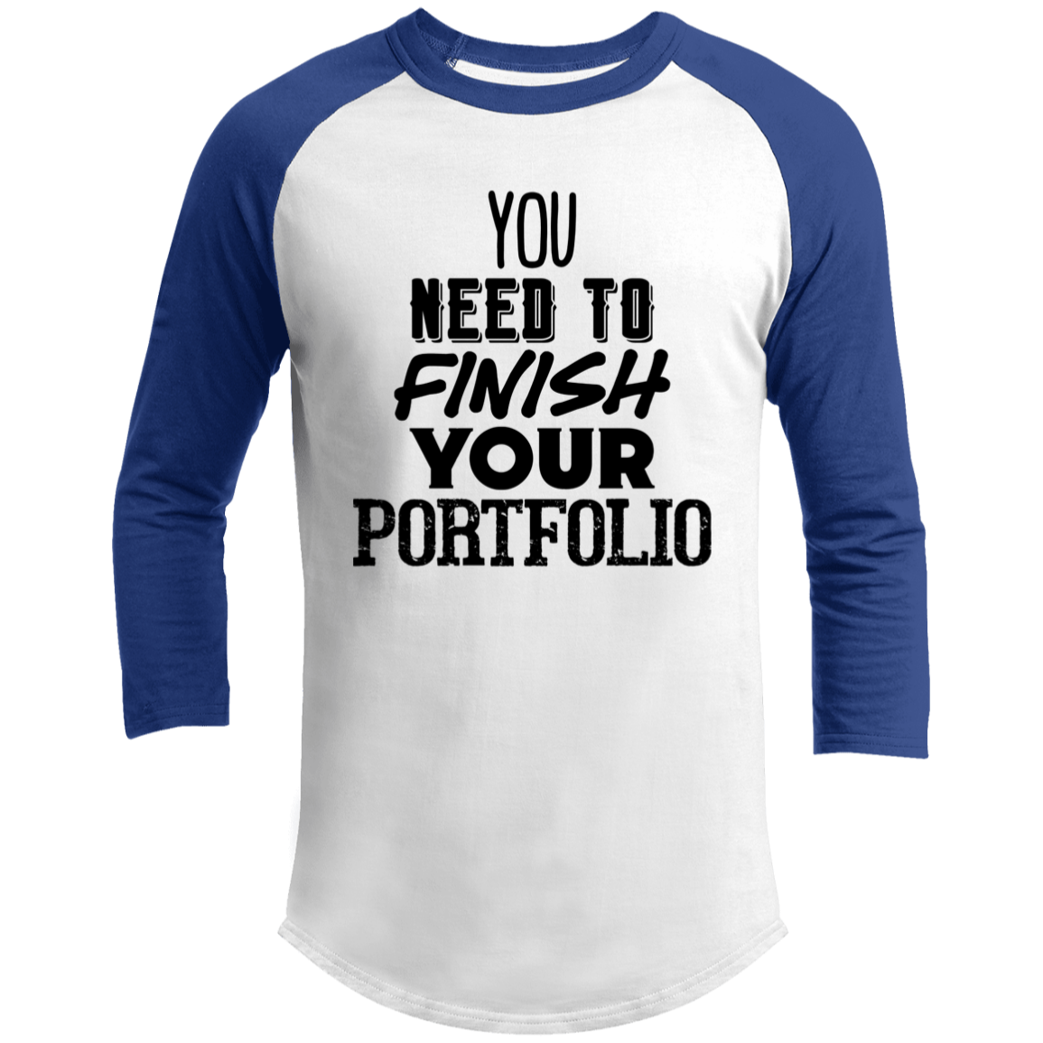 LIMITED TIME! - You Need To Finish Your Portfolio - Raglan Shirt