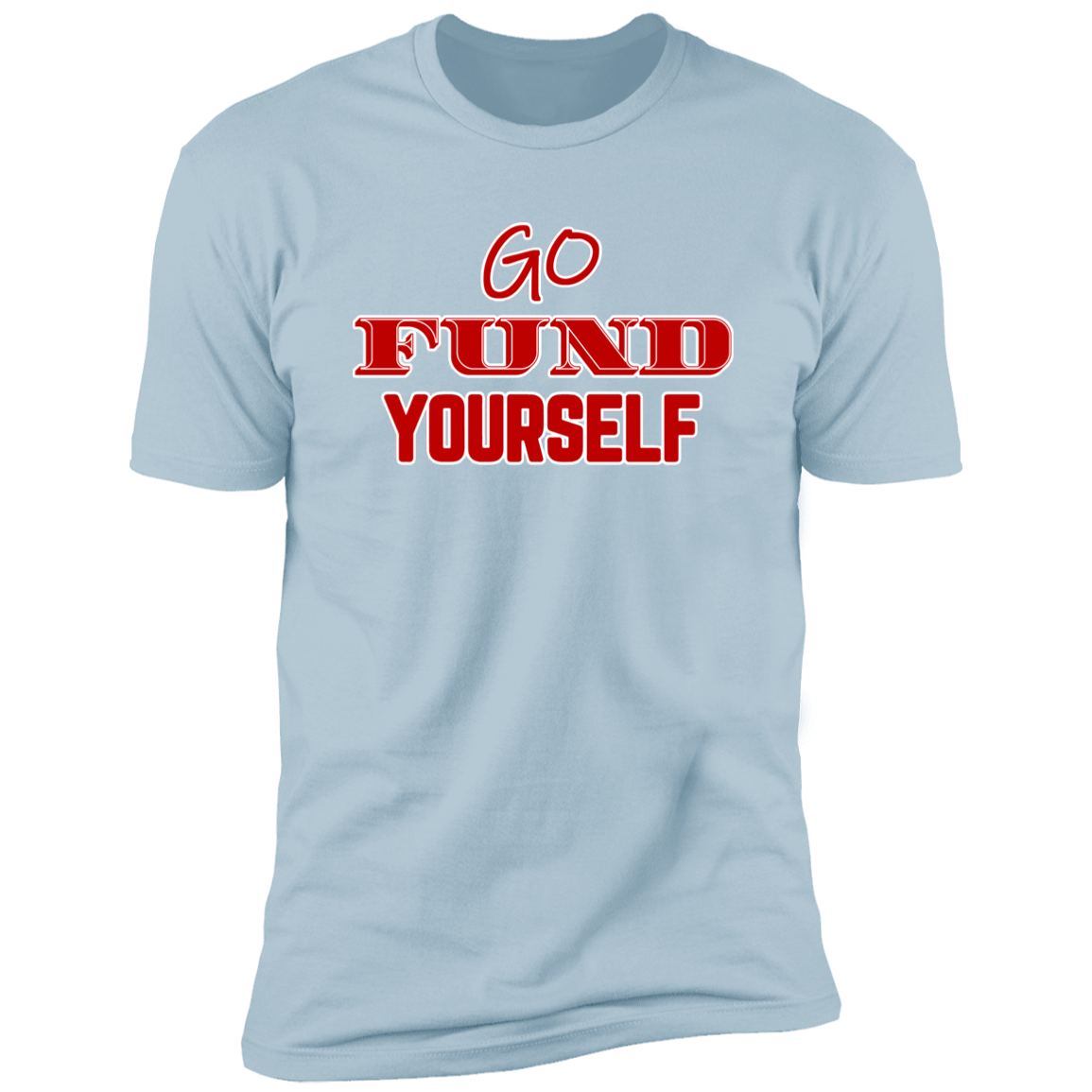 Go Fund Yourself - Premium Unisex Cotton Jersey Tee: Red Text Edition - Light Blue / X-Small - Fail Upward