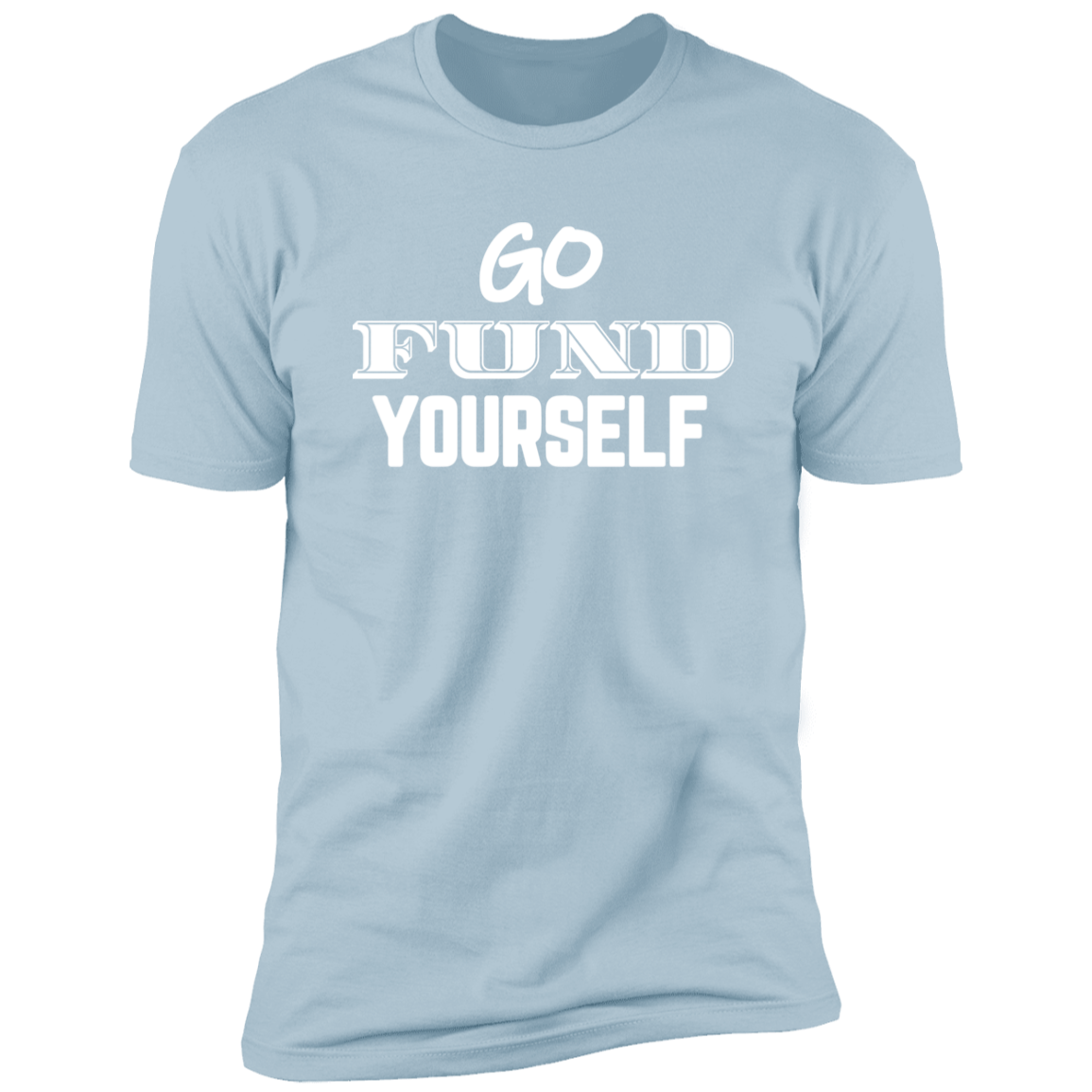 Go Fund Yourself - Premium Unisex Cotton Jersey Tee: White Text Edition - Light Blue / X-Small - Fail Upward