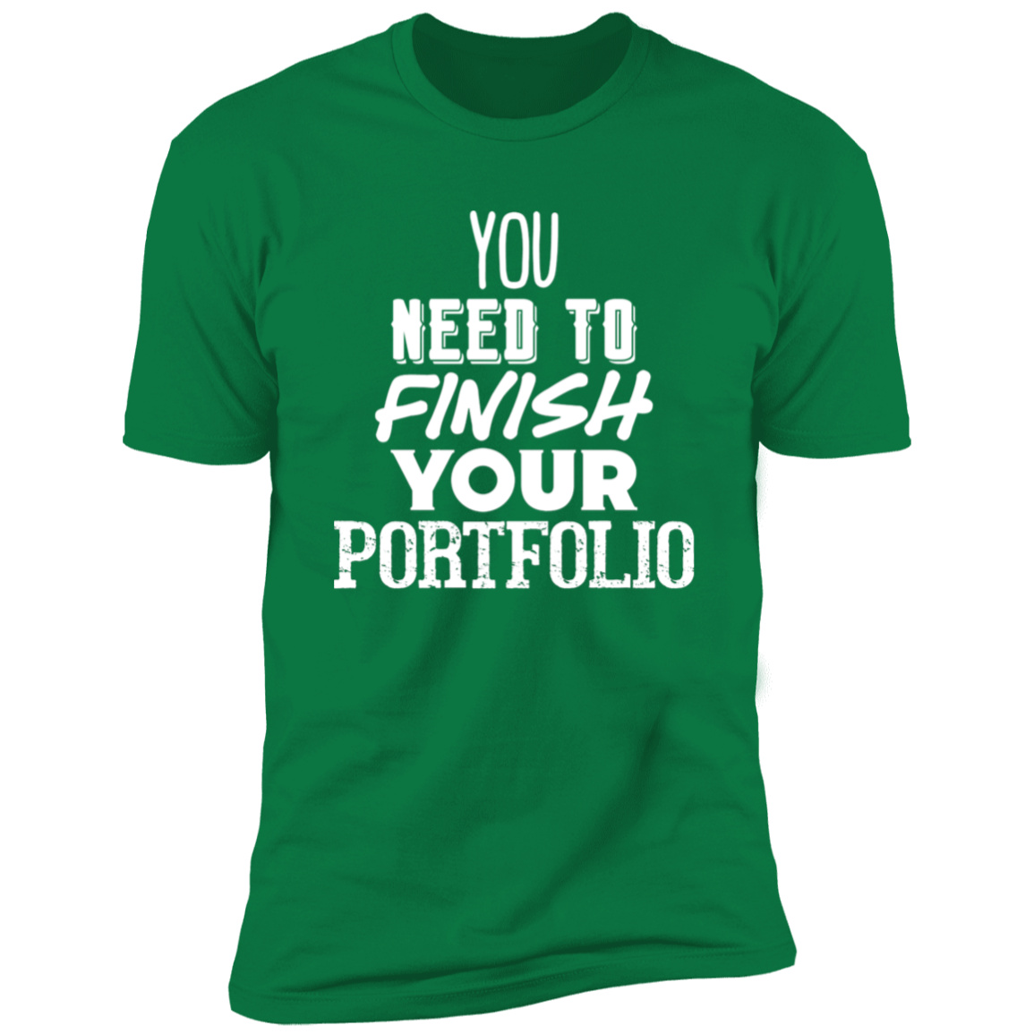 You Need To Finish Your Portfolio - Premium Unisex Cotton Jersey Tee: White Text Edition - Kelly Green / X-Small - Fail Upward