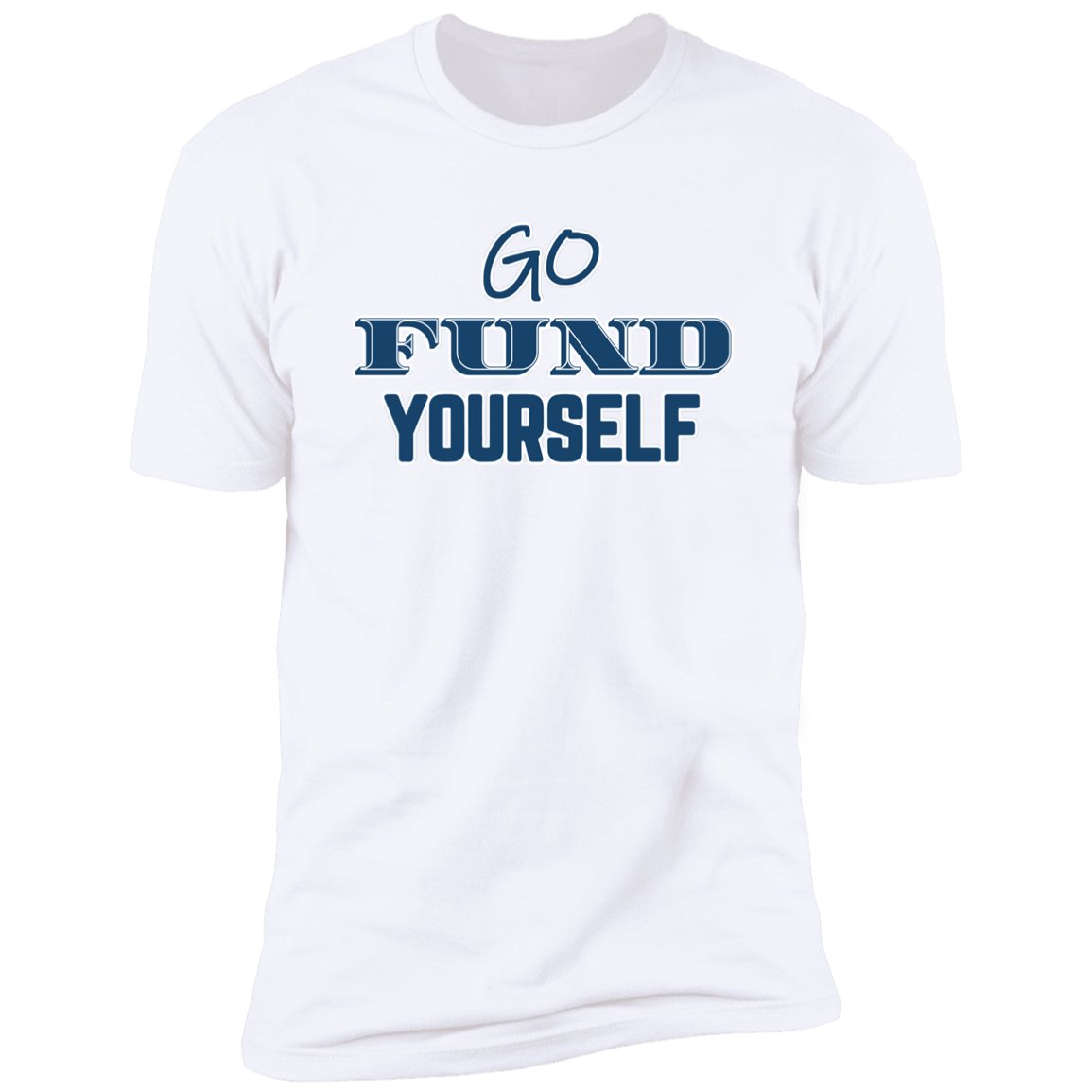 Go Fund Yourself - Premium Unisex Cotton Jersey Tee: Blue Text Edition - White / X-Small - Fail Upward