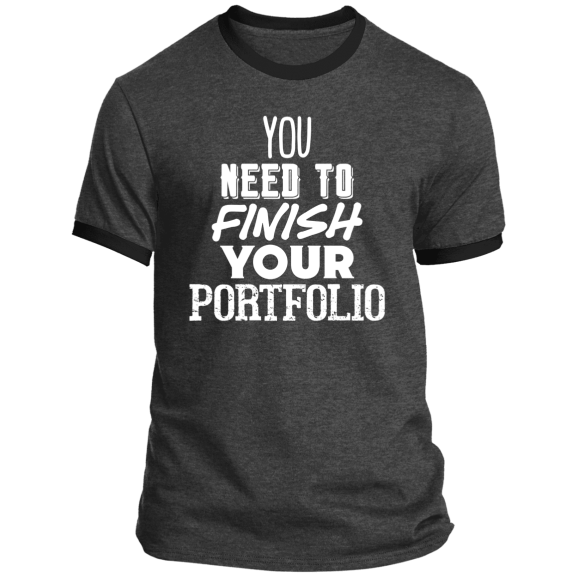 LIMITED TIME! - You Need To Finish Your Portfolio - Ringer Tee: White Text