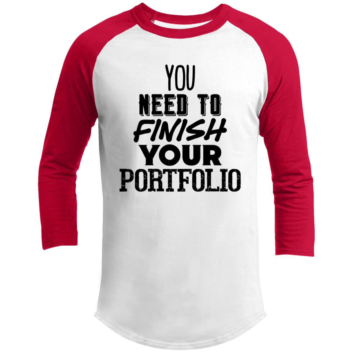 LIMITED TIME! - You Need To Finish Your Portfolio - Raglan Shirt