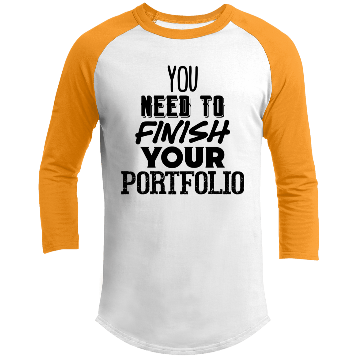 LIMITED TIME! - You Need To Finish Your Portfolio - Raglan Shirt