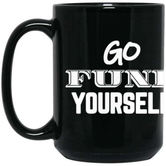 Go Fund Yourself - 15oz Black Mug