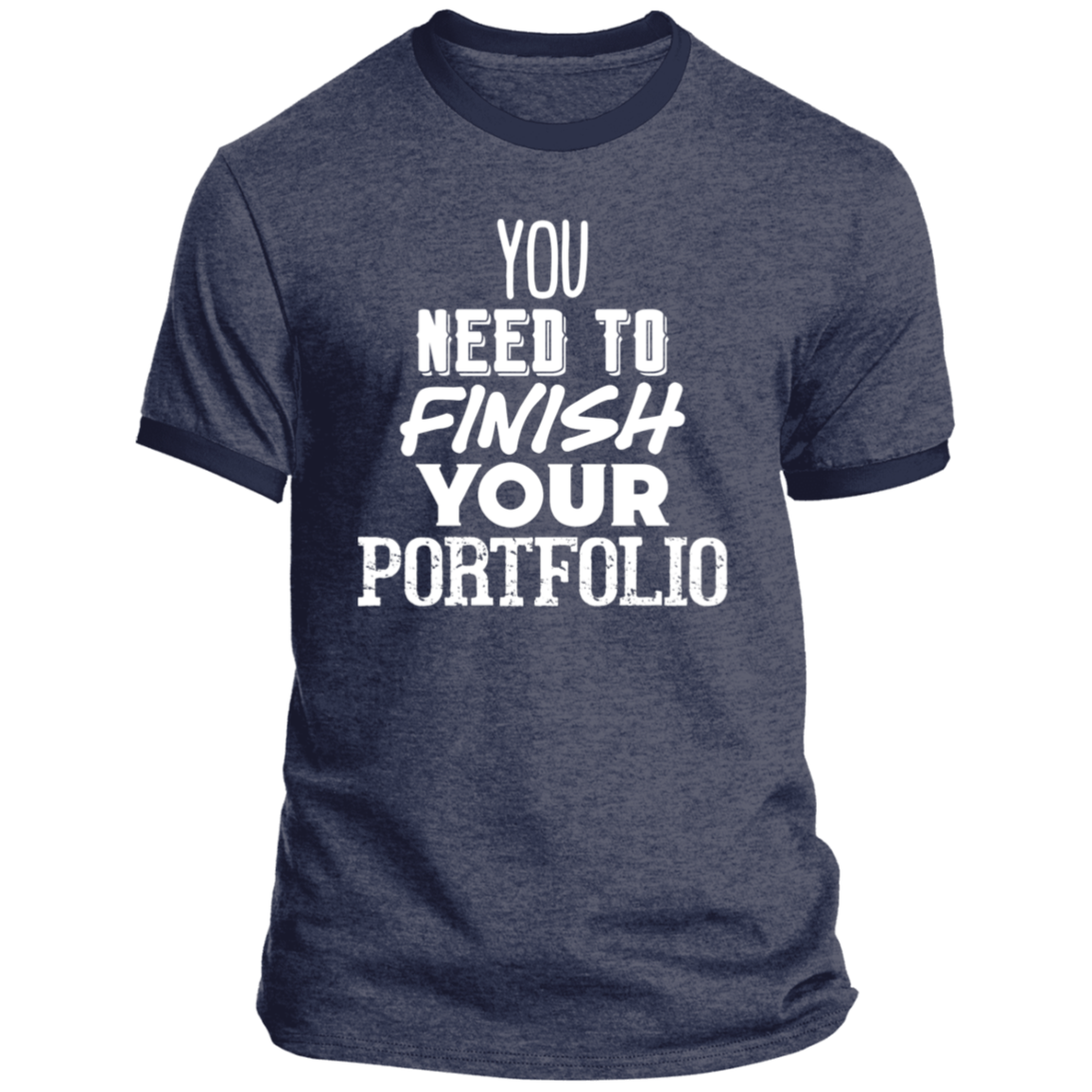 LIMITED TIME! - You Need To Finish Your Portfolio - Ringer Tee: White Text