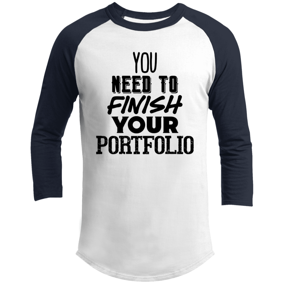 LIMITED TIME! - You Need To Finish Your Portfolio - Raglan Shirt