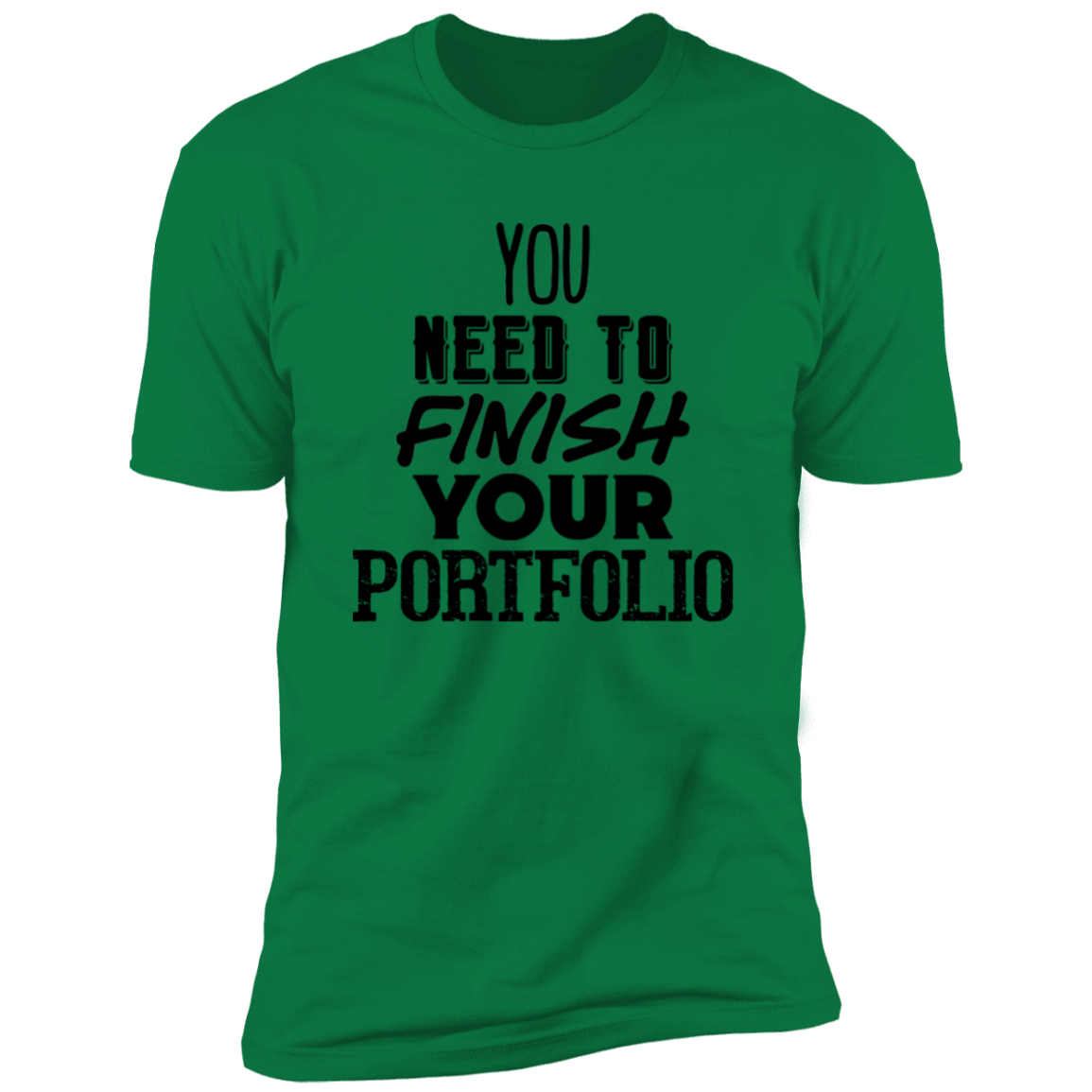 You Need To Finish Your Portfolio - Premium Unisex Cotton Jersey Tee - Kelly Green / X-Small - Fail Upward