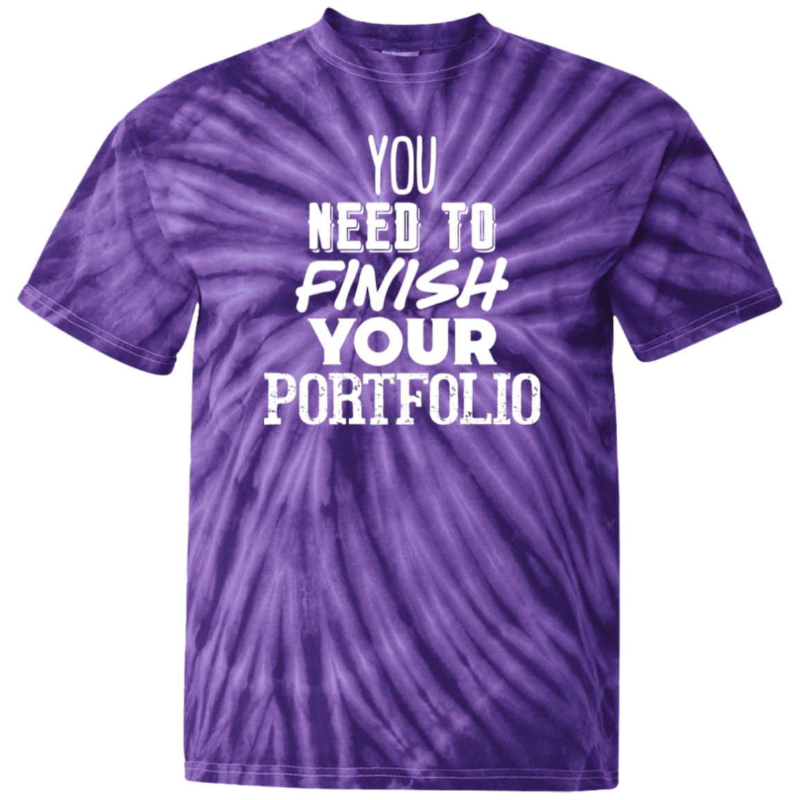 You Need To Finish Your Portfolio - 100% Cotton Tie Dye T-Shirt