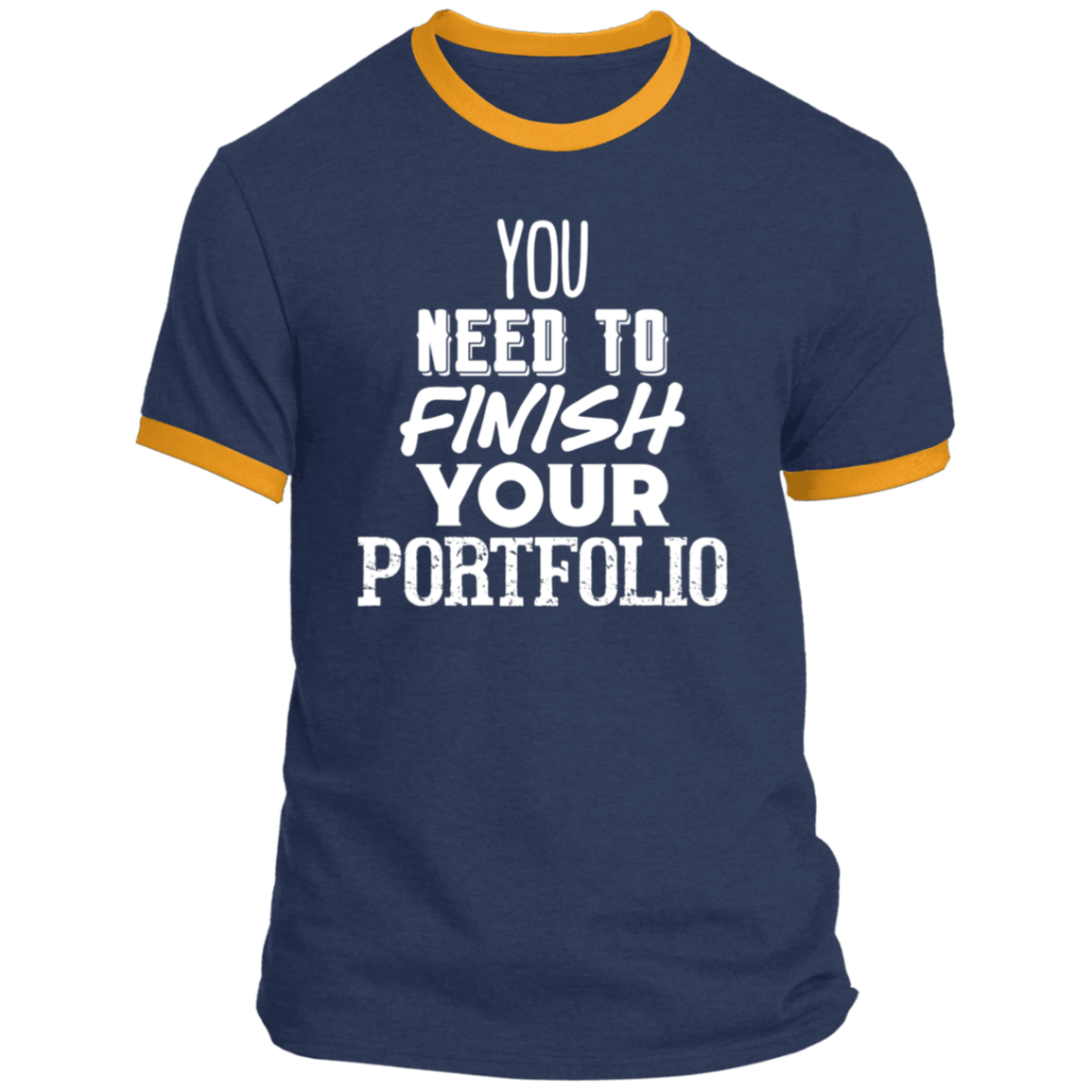 LIMITED TIME! - You Need To Finish Your Portfolio - Ringer Tee: White Text