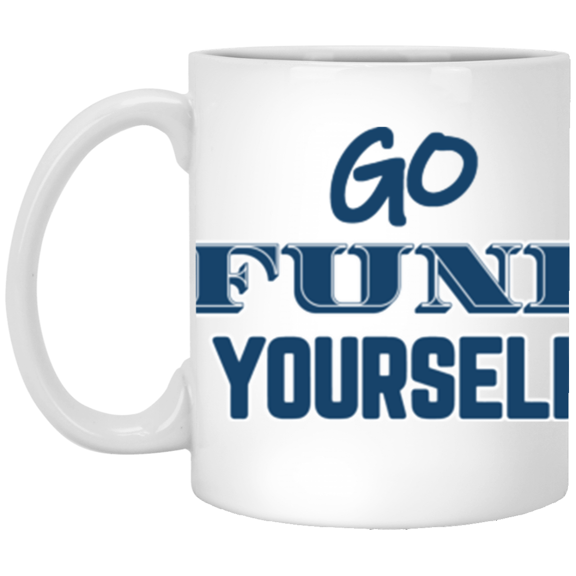 Go Fund Yourself - 11oz White Mug - Blue Text