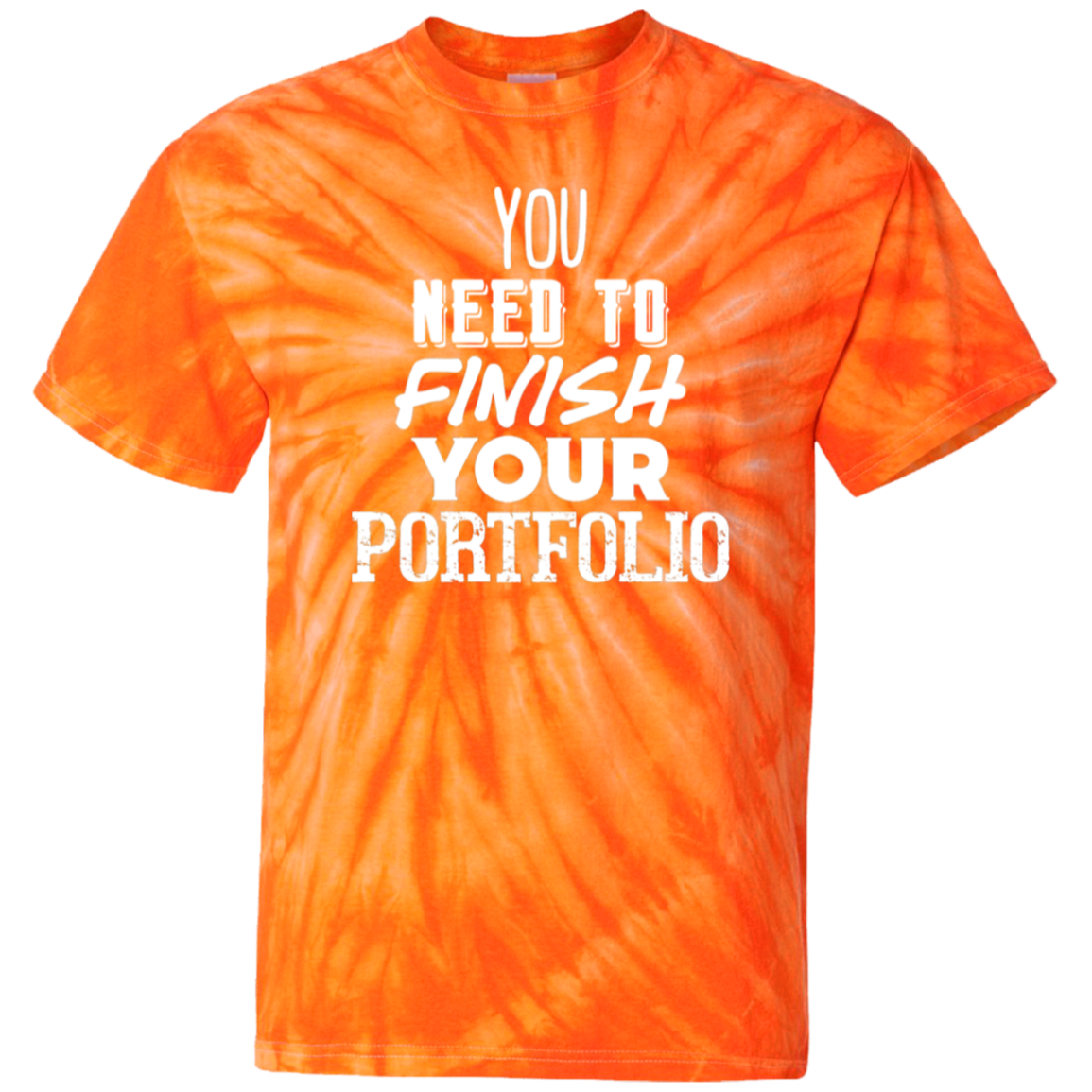 You Need To Finish Your Portfolio - 100% Cotton Tie Dye T-Shirt