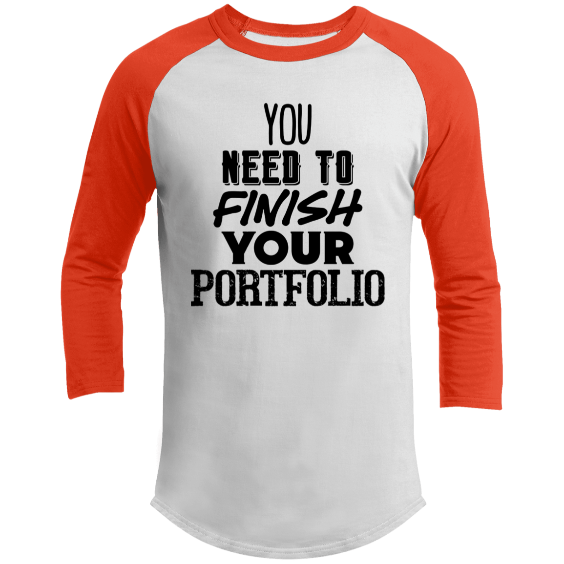 LIMITED TIME! - You Need To Finish Your Portfolio - Raglan Shirt