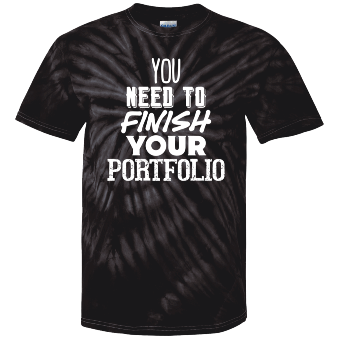 You Need To Finish Your Portfolio - 100% Cotton Tie Dye T-Shirt