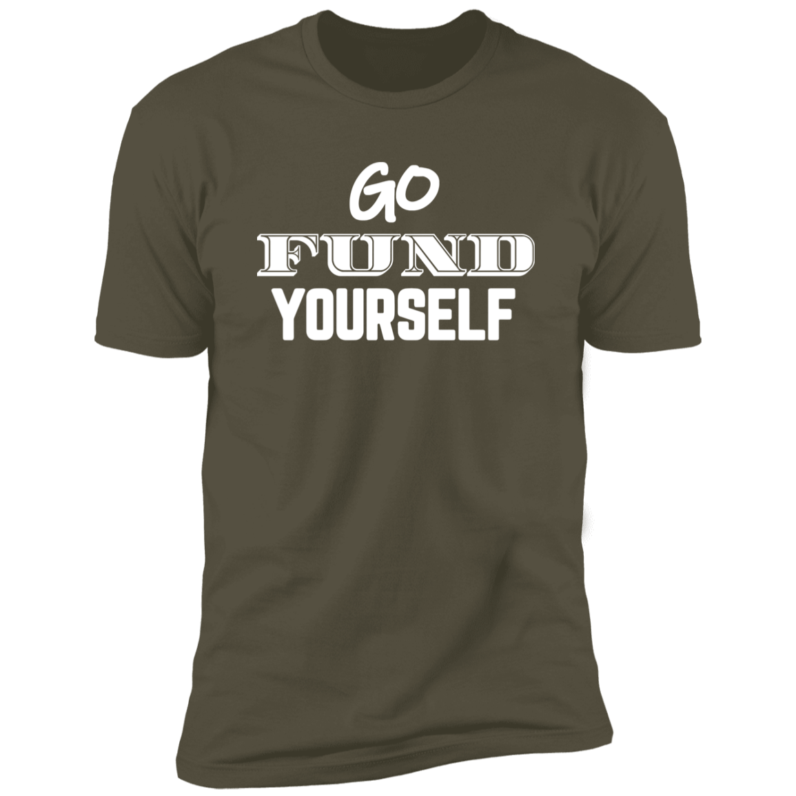 Go Fund Yourself - Premium Unisex Cotton Jersey Tee: White Text Edition - Military Green / X-Small - Fail Upward