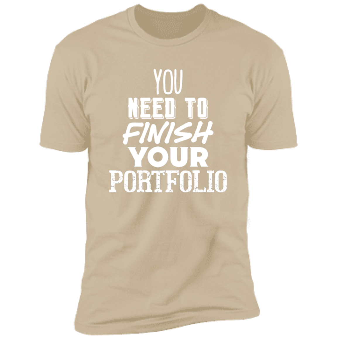 You Need To Finish Your Portfolio - Premium Unisex Cotton Jersey Tee: White Text Edition - Sand / X-Small - Fail Upward