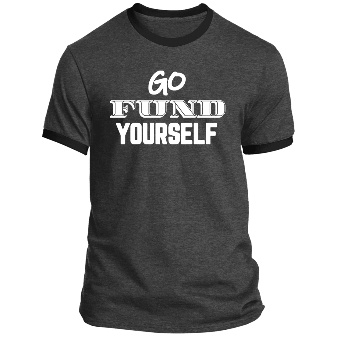 LIMITED TIME! - Go Fund Yourself - Ringer Tee