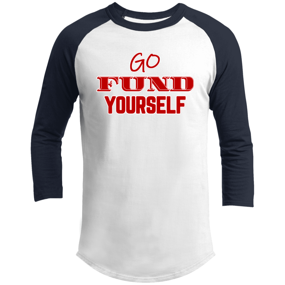 LIMITED TIME! - Go Fund Yourself - Raglan Shirt - Red Text