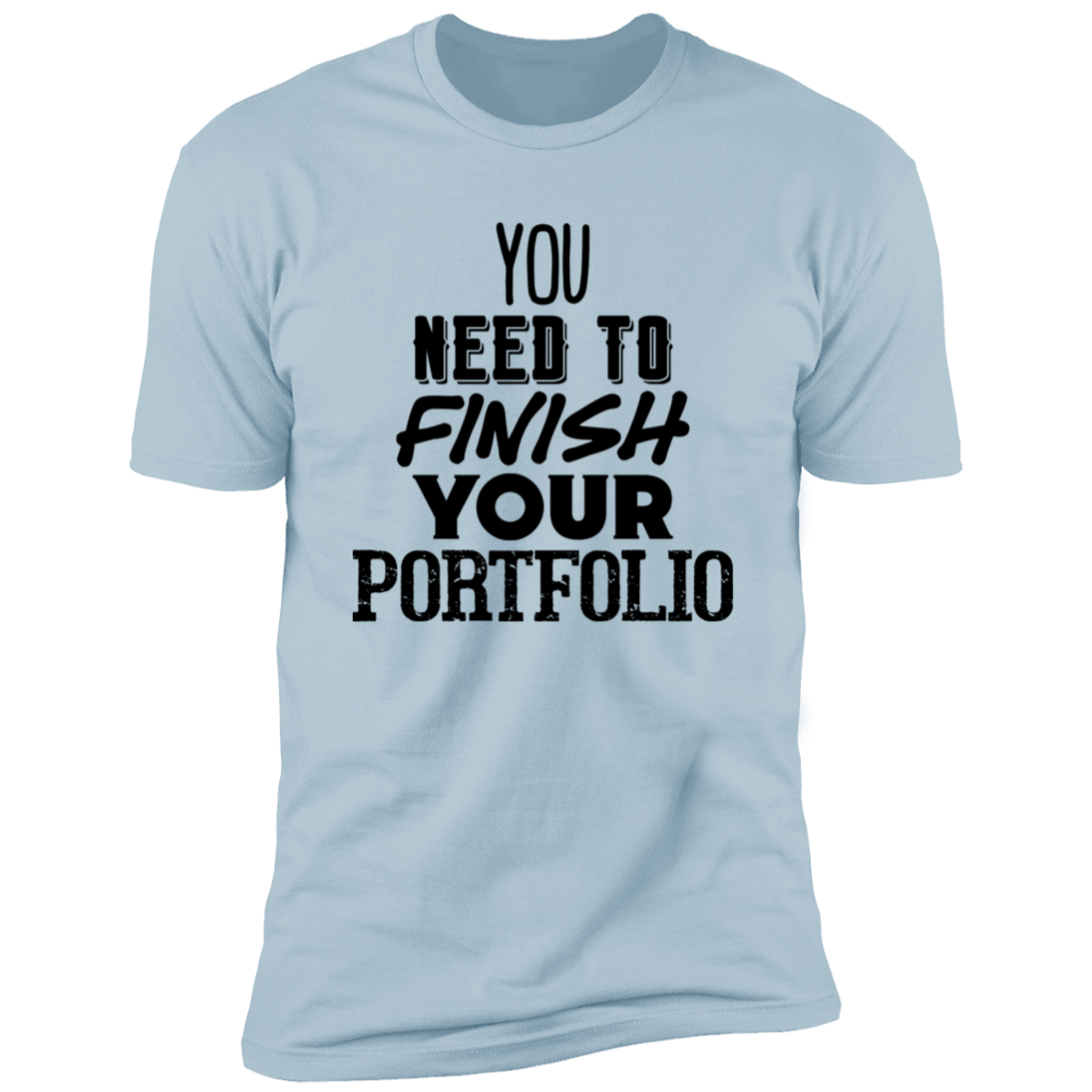 You Need To Finish Your Portfolio - Premium Unisex Cotton Jersey Tee - Light Blue / X-Small - Fail Upward