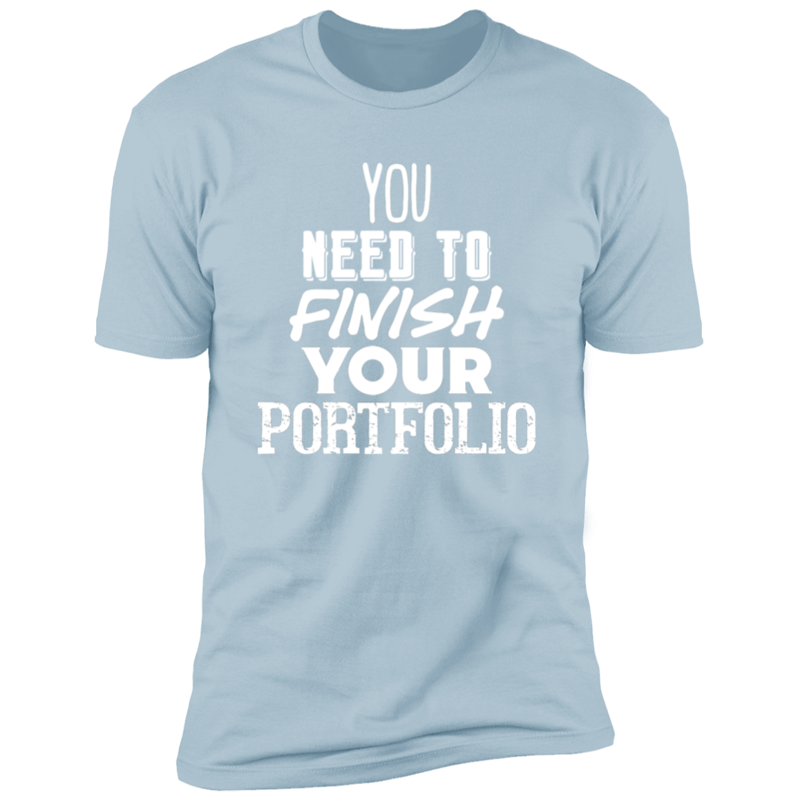 You Need To Finish Your Portfolio - Premium Unisex Cotton Jersey Tee: White Text Edition - Light Blue / X-Small - Fail Upward