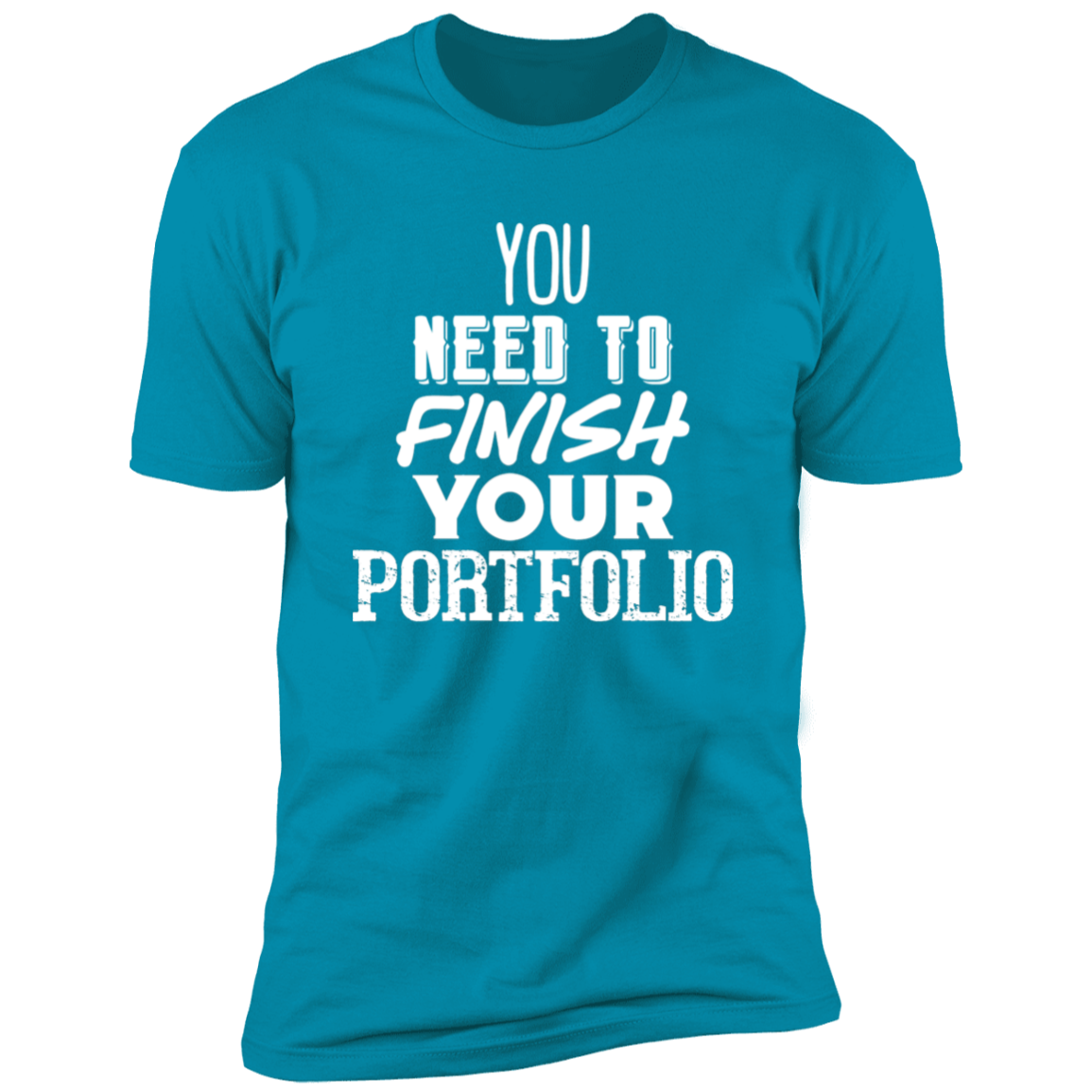 You Need To Finish Your Portfolio - Premium Unisex Cotton Jersey Tee: White Text Edition - Turquoise / X-Small - Fail Upward