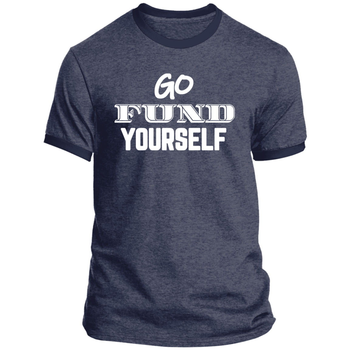 LIMITED TIME! - Go Fund Yourself - Ringer Tee