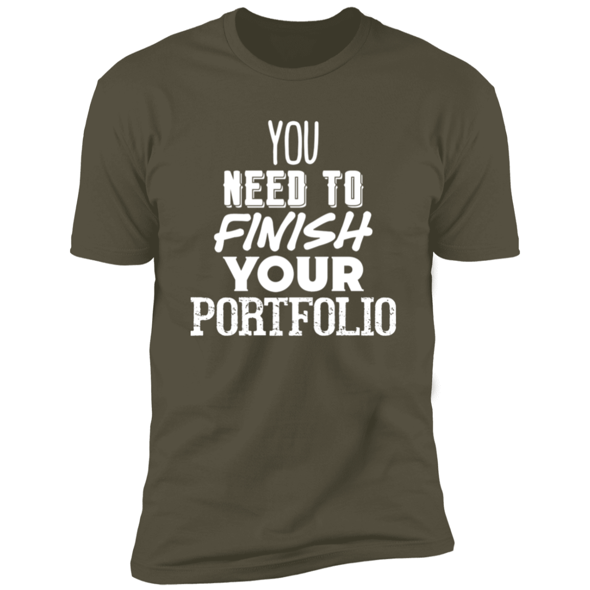 You Need To Finish Your Portfolio - Premium Unisex Cotton Jersey Tee: White Text Edition - Military Green / X-Small - Fail Upward