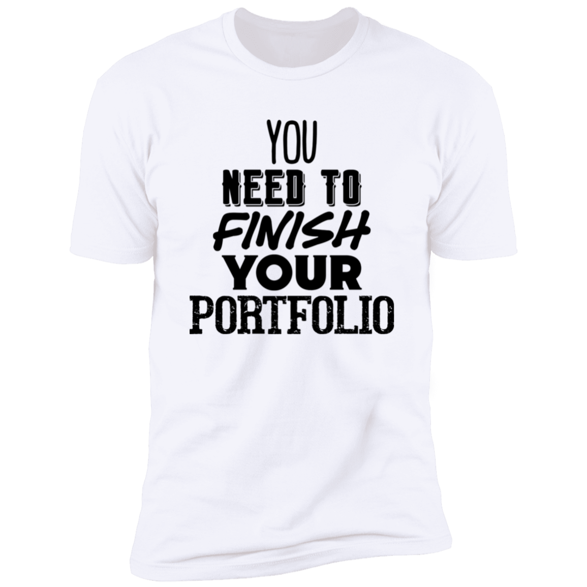 You Need To Finish Your Portfolio - Premium Unisex Cotton Jersey Tee - White / X-Small - Fail Upward