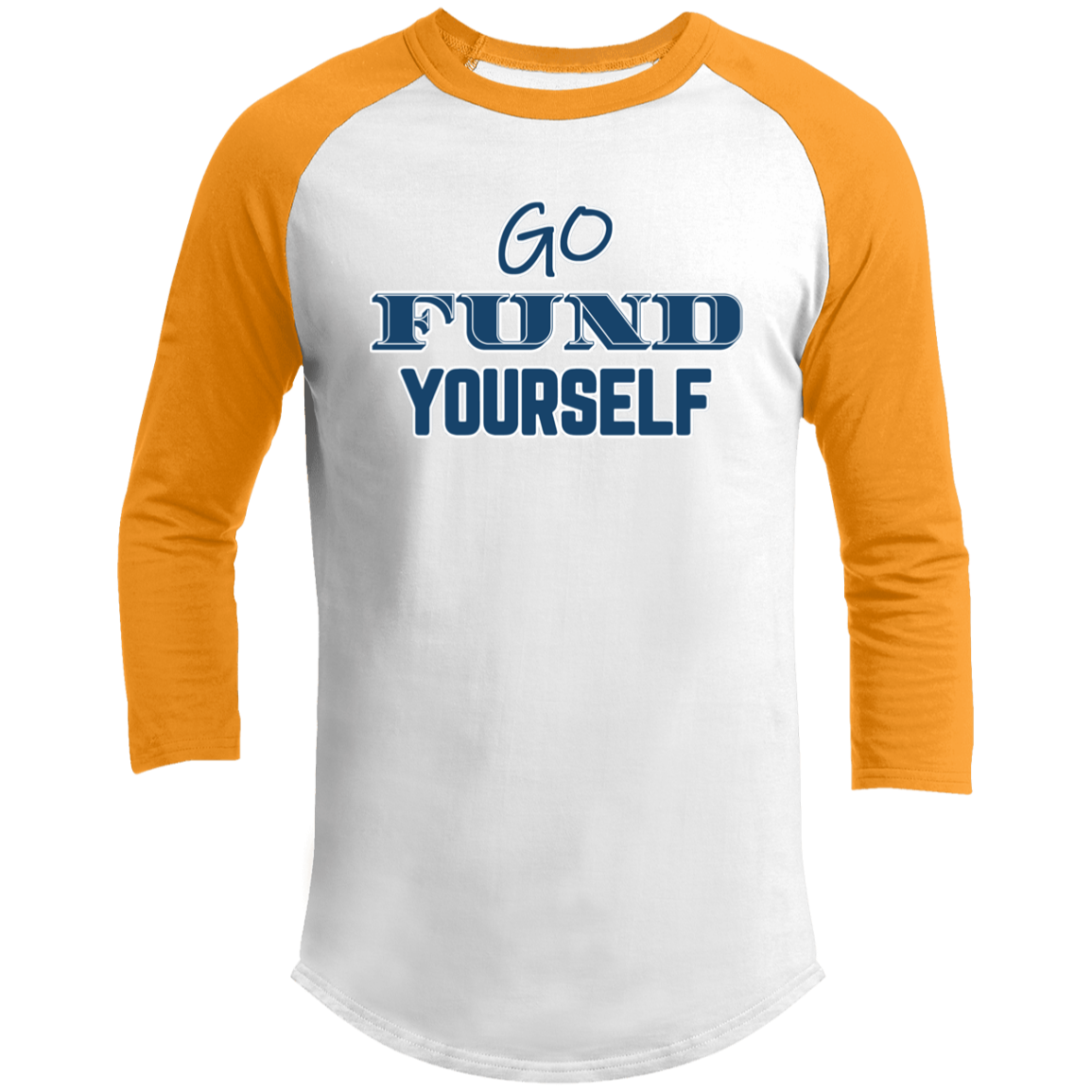 LIMITED TIME! - Go Fund Yourself - Raglan Shirt - Blue Text