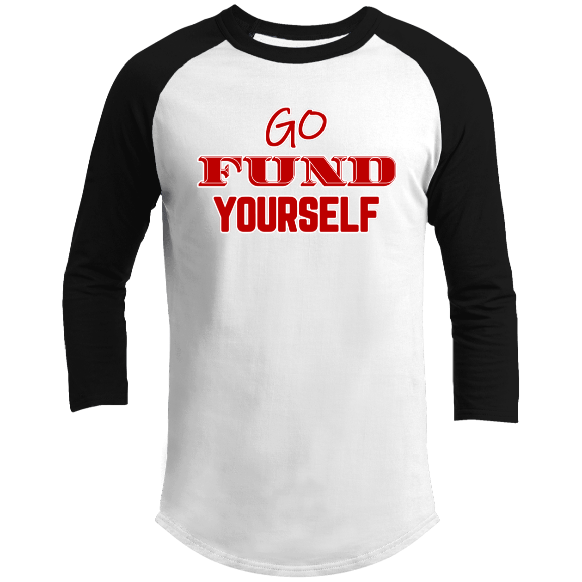 LIMITED TIME! - Go Fund Yourself - Raglan Shirt - Red Text