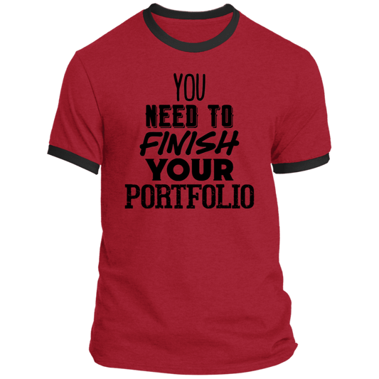 LIMITED TIME! - You Need To Finish Your Portfolio - Ringer Tee