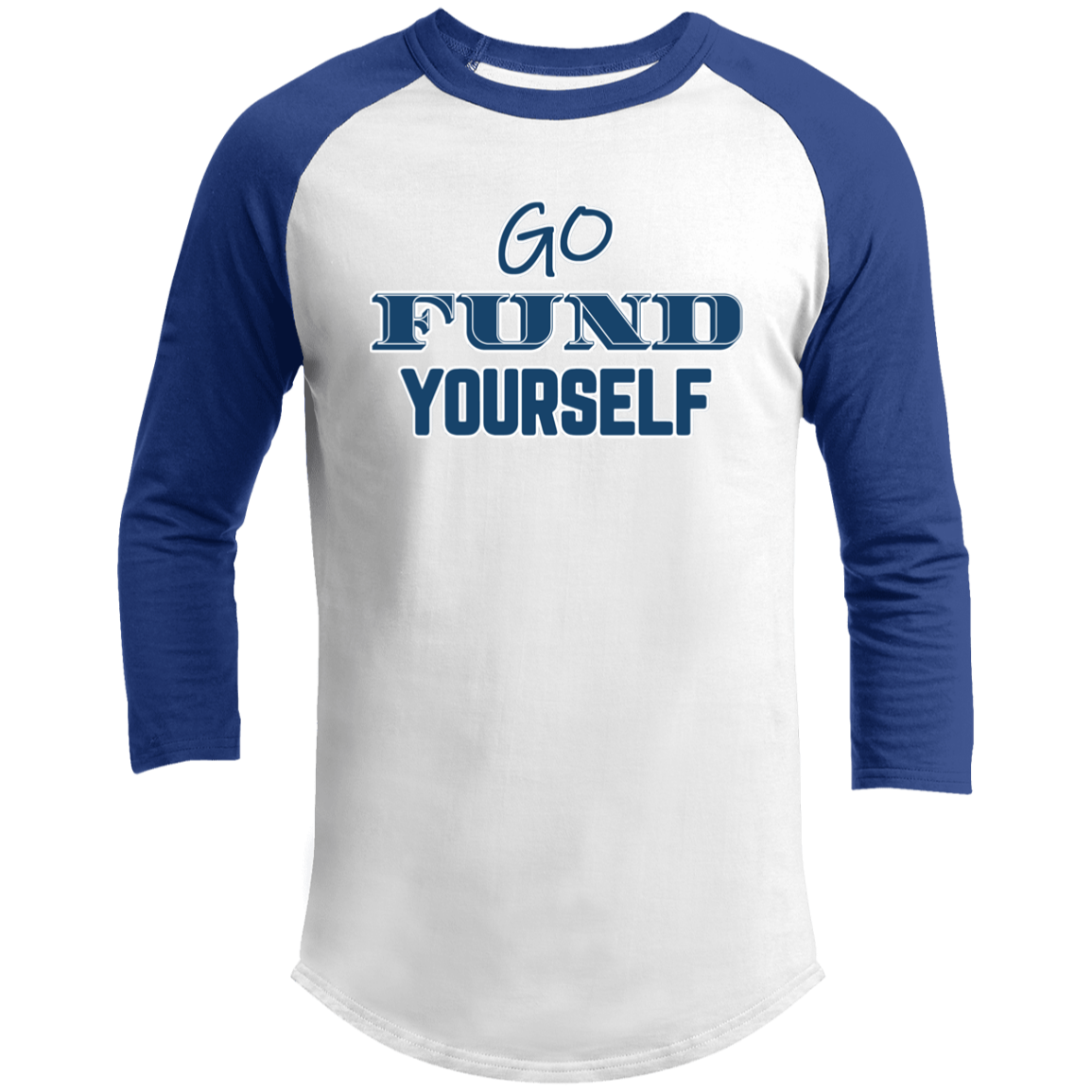 LIMITED TIME! - Go Fund Yourself - Raglan Shirt - Blue Text