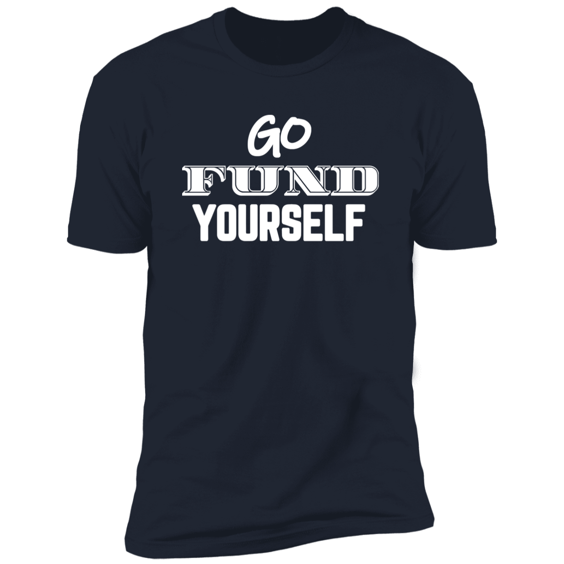 Go Fund Yourself - Premium Unisex Cotton Jersey Tee: White Text Edition - Midnight Navy / X-Small - Fail Upward