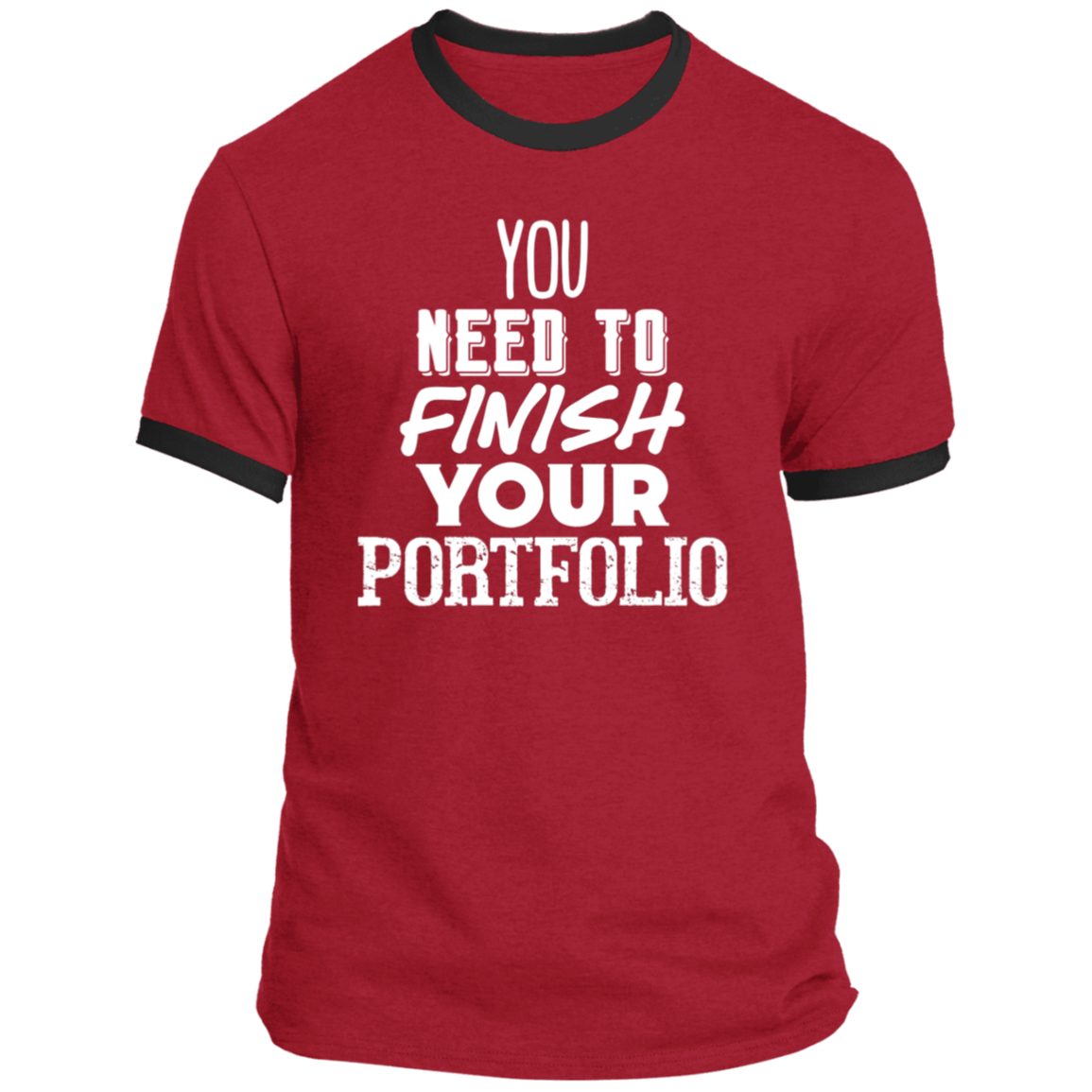 LIMITED TIME! - You Need To Finish Your Portfolio - Ringer Tee: White Text