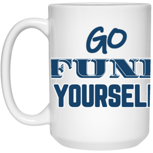 Go Fund Yourself - 15oz White Mug - Blue Text