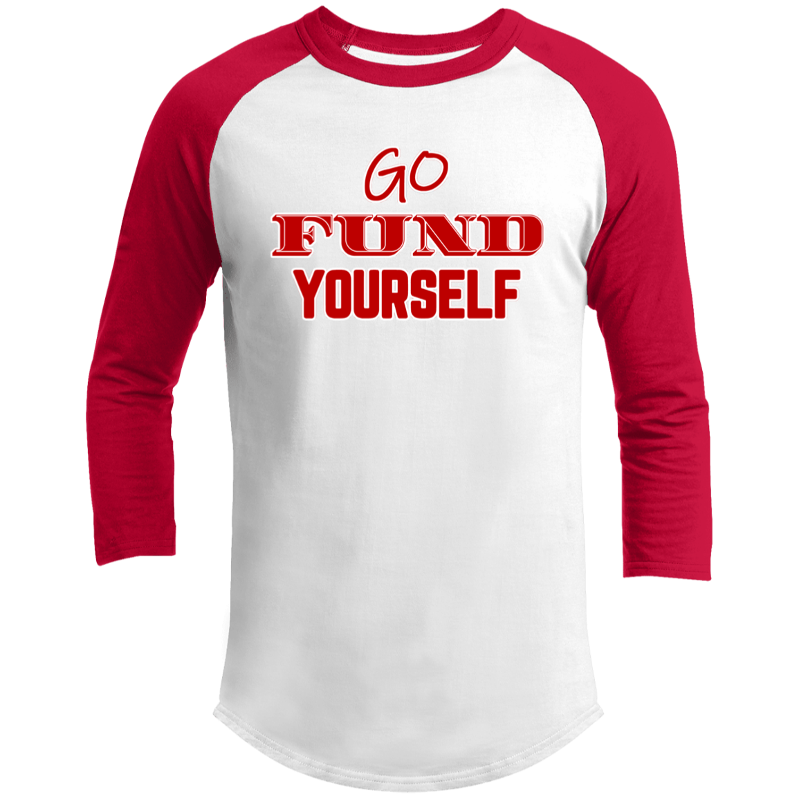 LIMITED TIME! - Go Fund Yourself - Raglan Shirt - Red Text