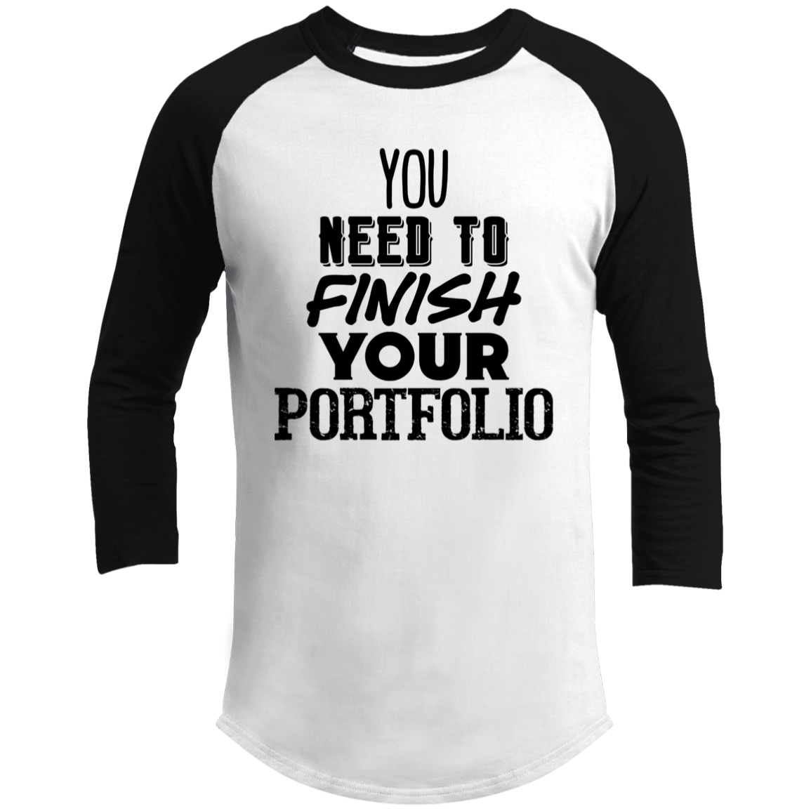 LIMITED TIME! - You Need To Finish Your Portfolio - Raglan Shirt