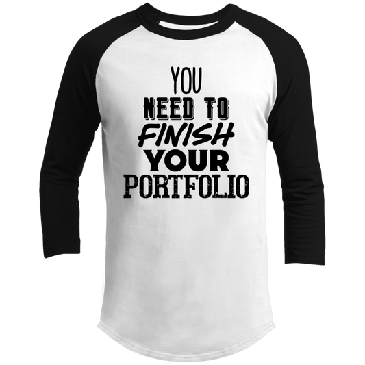 LIMITED TIME! - You Need To Finish Your Portfolio - Raglan Shirt