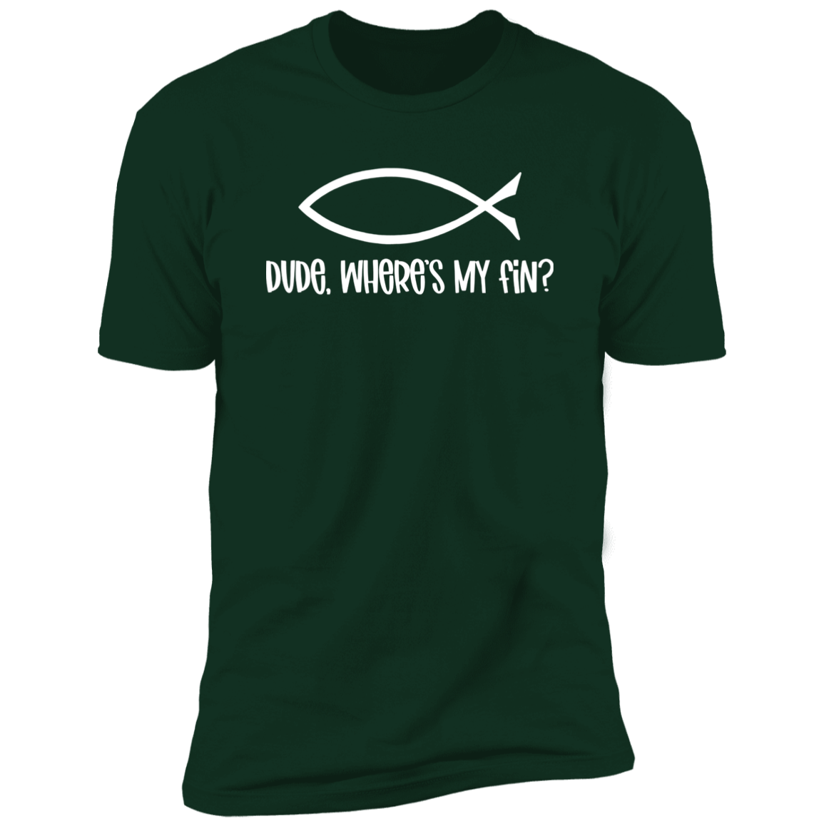 Dude, Where's My Fin? - Premium Unisex Cotton Jersey Tee: White Text Edition - Forest Green / X-Small - Fail Upward