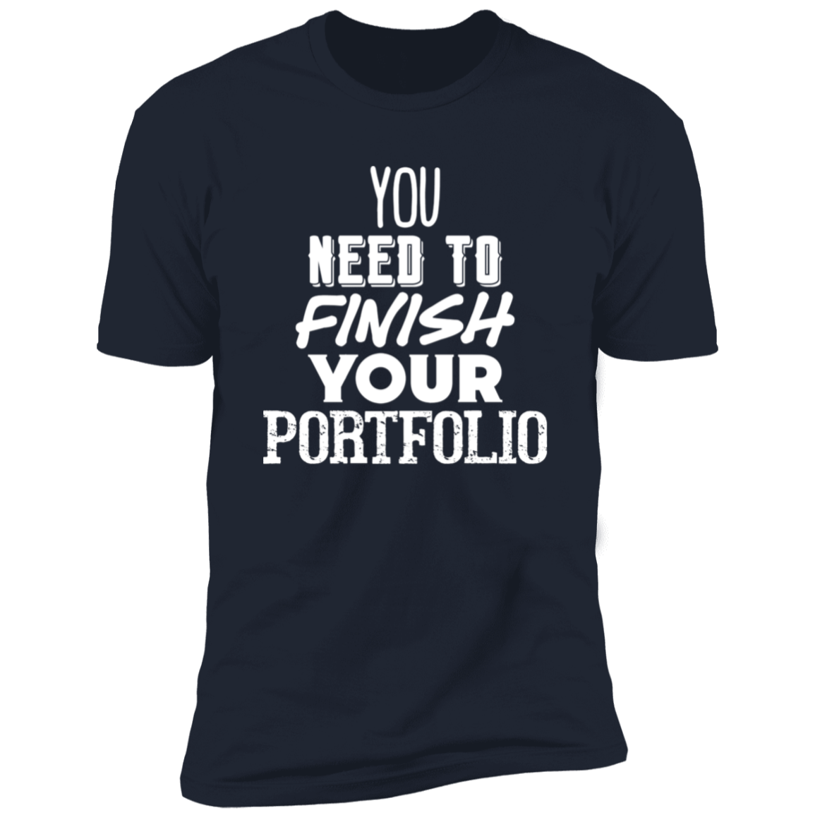 You Need To Finish Your Portfolio - Premium Unisex Cotton Jersey Tee: White Text Edition - Midnight Navy / X-Small - Fail Upward