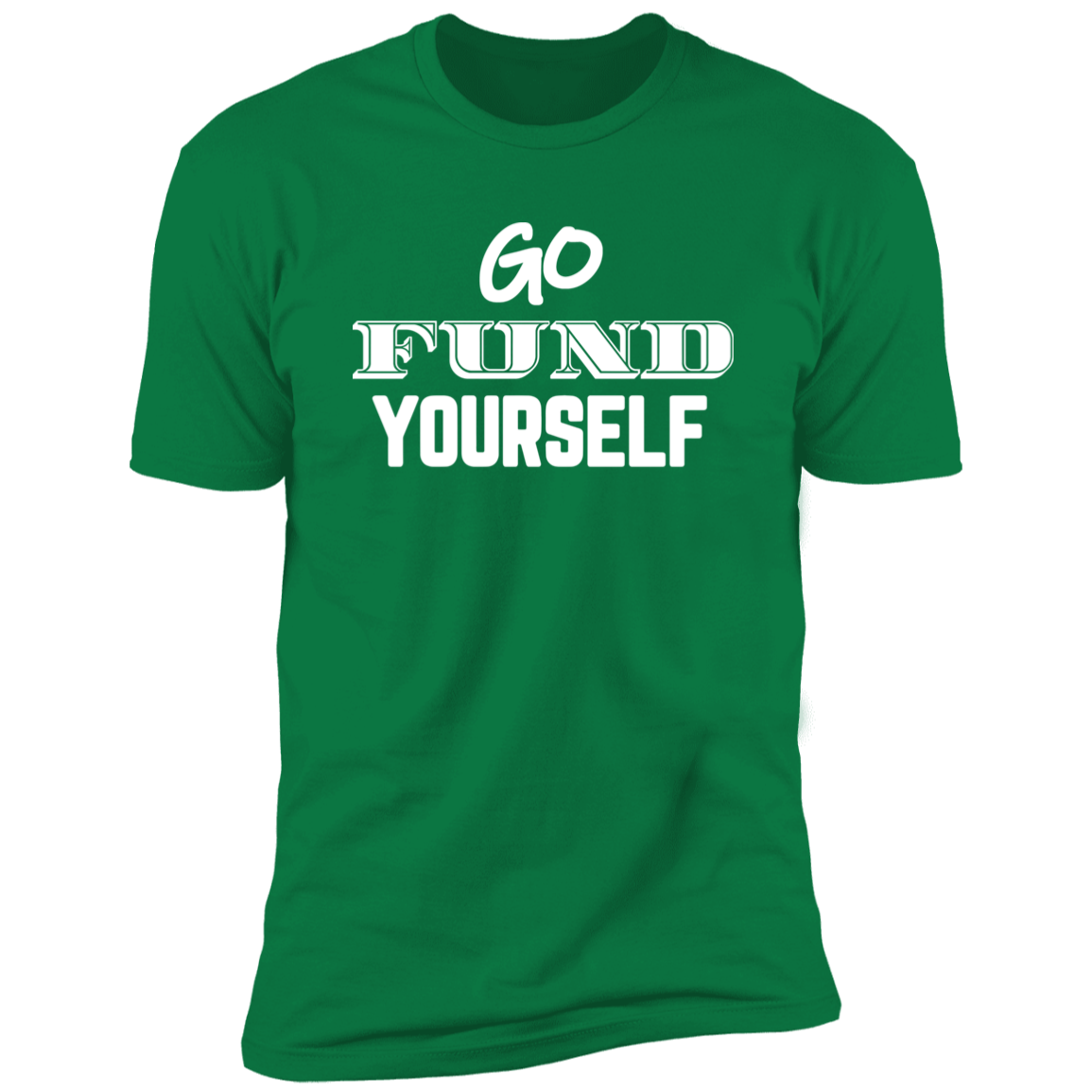 Go Fund Yourself - Premium Unisex Cotton Jersey Tee: White Text Edition - Kelly Green / X-Small - Fail Upward