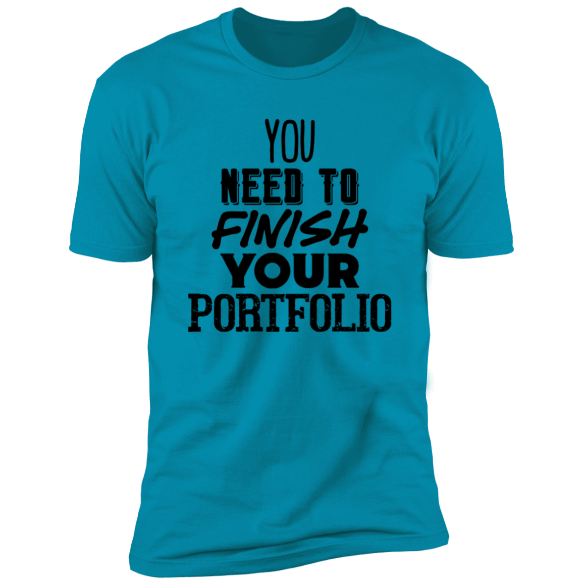 You Need To Finish Your Portfolio - Premium Unisex Cotton Jersey Tee - Turquoise / X-Small - Fail Upward